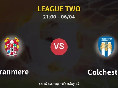 Soi Kèo Tranmere vs Colchester – 21:00 06/04 | Nhận Định, Dự Đoán Tỷ Số