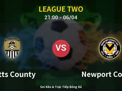 Soi Kèo Notts County vs Newport County – 21:00 06/04 | Nhận Định, Dự Đoán Tỷ Số