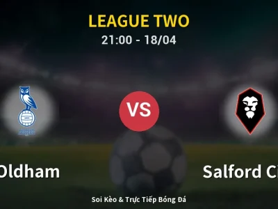 Soi Kèo Oldham vs Salford City – 21:00 18/04 | Nhận Định, Dự Đoán Tỷ Số