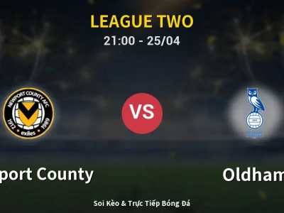 Soi Kèo Newport County vs Oldham – 21:00 25/04 | Nhận Định, Dự Đoán Tỷ Số