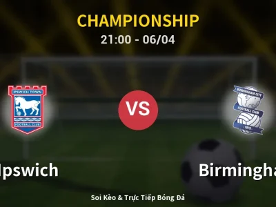 Soi Kèo Ipswich vs Birmingham – 21:00 06/04 | Nhận Định, Dự Đoán Tỷ Số