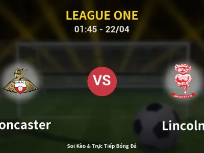 Kết Quả: Doncaster 0-2 Lincoln – Highlight & Bàn Thắng | League One
