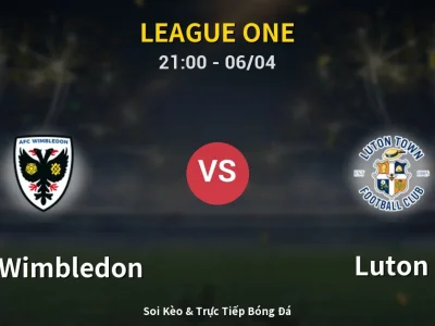 Soi Kèo AFC Wimbledon vs Luton – 21:00 06/04 | Nhận Định, Dự Đoán Tỷ Số