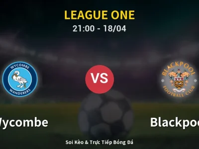 Soi Kèo Wycombe vs Blackpool – 21:00 18/04 | Nhận Định, Dự Đoán Tỷ Số