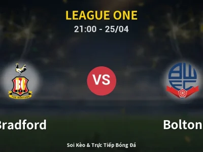 Soi Kèo Bradford vs Bolton – 21:00 25/04 | Nhận Định, Dự Đoán Tỷ Số