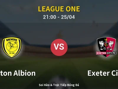 Soi Kèo Burton Albion vs Exeter City – 21:00 25/04 | Nhận Định, Dự Đoán Tỷ Số