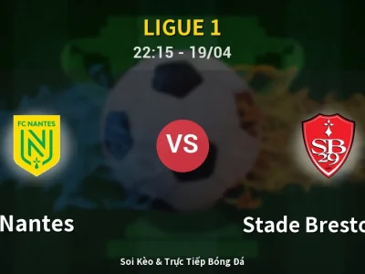 Soi Kèo Nantes vs Stade Brestois 29 – 22:15 19/04 | Nhận Định, Dự Đoán Tỷ Số