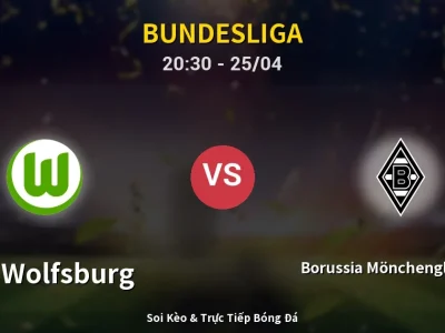 Soi Kèo VfL Wolfsburg vs Borussia Mönchengladbach – 20:30 25/04 | Nhận Định, Dự Đoán Tỷ Số