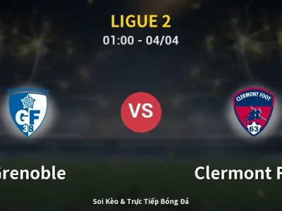 Kết Quả: Grenoble 2-2 Clermont Foot – Highlight & Bàn Thắng | Ligue 2