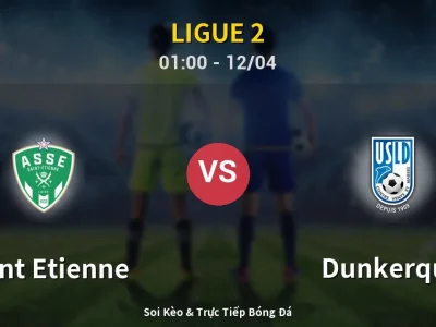 Kết Quả: Saint Etienne 2-1 Dunkerque – Highlight & Bàn Thắng | Ligue 2