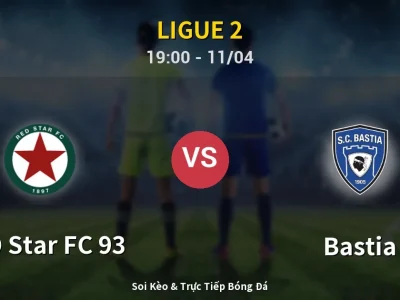 Soi Kèo RED Star FC 93 vs Bastia – 19:00 11/04 | Nhận Định, Dự Đoán Tỷ Số