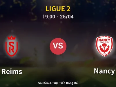 Soi Kèo Reims vs Nancy – 19:00 25/04 | Nhận Định, Dự Đoán Tỷ Số
