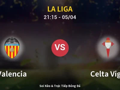 Soi Kèo Valencia vs Celta Vigo – 21:15 05/04 | Nhận Định, Dự Đoán Tỷ Số