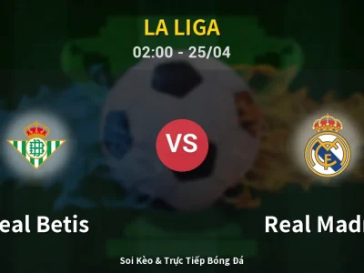 Soi Kèo Real Betis vs Real Madrid – 02:00 25/04 | Nhận Định, Dự Đoán Tỷ Số