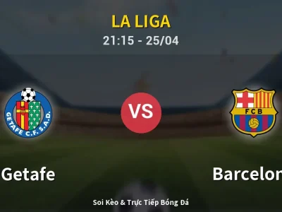 Soi Kèo Getafe vs Barcelona – 21:15 25/04 | Nhận Định, Dự Đoán Tỷ Số