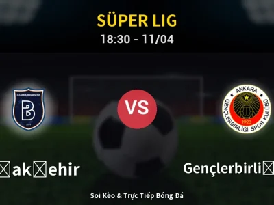 Soi Kèo Başakşehir vs Gençlerbirliği S.K. – 18:30 11/04 | Nhận Định, Dự Đoán Tỷ Số