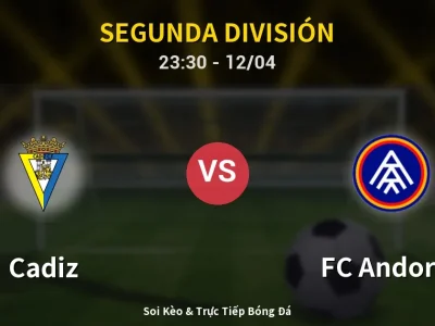 Soi Kèo Cadiz vs FC Andorra – 23:30 12/04 | Nhận Định, Dự Đoán Tỷ Số