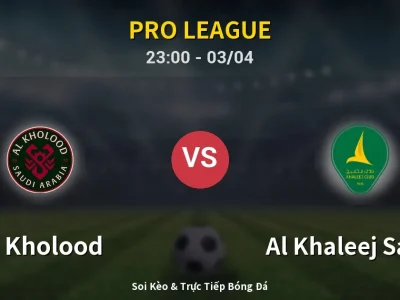 Soi Kèo Al Kholood vs Al Khaleej Saihat – 23:00 03/04 | Nhận Định, Dự Đoán Tỷ Số