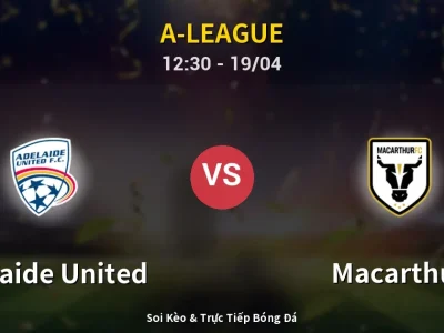 Kết Quả: Adelaide United 3-1 Macarthur – Highlight & Bàn Thắng | A-League