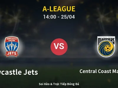 Soi Kèo Newcastle Jets vs Central Coast Mariners – 14:00 25/04 | Nhận Định, Dự Đoán Tỷ Số
