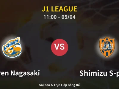 Kết Quả: V-varen Nagasaki 0-3 Shimizu S-pulse – Highlight & Bàn Thắng | J1 League