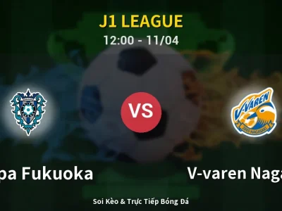 Soi Kèo Avispa Fukuoka vs V-varen Nagasaki – 12:00 11/04 | Nhận Định, Dự Đoán Tỷ Số