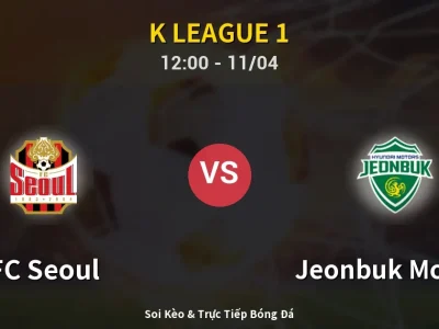 Soi Kèo FC Seoul vs Jeonbuk Motors – 12:00 11/04 | Nhận Định, Dự Đoán Tỷ Số