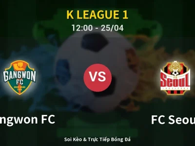 Soi Kèo Gangwon FC vs FC Seoul – 12:00 25/04 | Nhận Định, Dự Đoán Tỷ Số