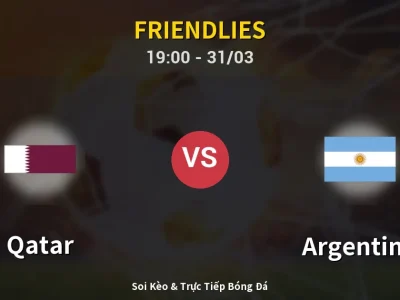 Soi Kèo Qatar vs Argentina – 19:00 31/03 | Nhận Định, Dự Đoán Tỷ Số