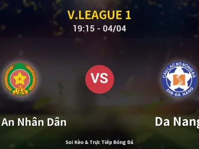 Soi Kèo Công An Nhân Dân vs Da Nang – 19:15 04/04 | Nhận Định, Dự Đoán Tỷ Số