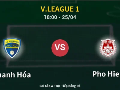 Soi Kèo Thanh Hóa vs Pho Hien – 18:00 25/04 | Nhận Định, Dự Đoán Tỷ Số