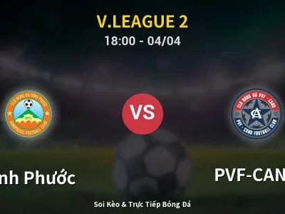 Soi Kèo Bình Phước vs PVF-CAND – 18:00 04/04 | Nhận Định, Dự Đoán Tỷ Số