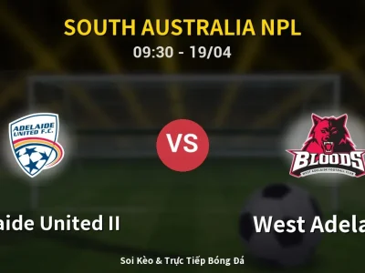 Kết Quả: Adelaide United II 4-0 West Adelaide – Highlight & Bàn Thắng | South Australia NPL