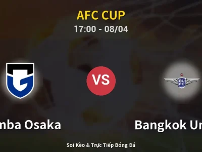 Soi Kèo Gamba Osaka vs Bangkok United – 17:00 08/04 | Nhận Định, Dự Đoán Tỷ Số