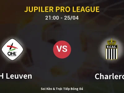 Soi Kèo OH Leuven vs Charleroi – 21:00 25/04 | Nhận Định, Dự Đoán Tỷ Số
