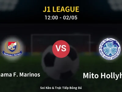 Soi Kèo Yokohama F. Marinos vs Mito Hollyhock – 12:00 02/05 | Nhận Định, Dự Đoán Tỷ Số
