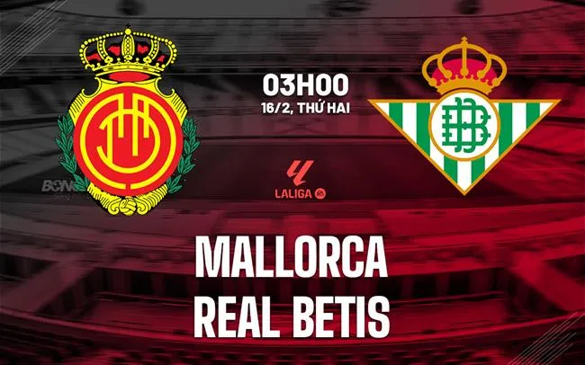 nhan dinh bong da du doan Mallorca vs Real Betis vdqg tay ban nha la liga hom nay