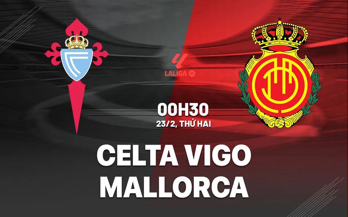 nhan dinh bong da du doan Celta Vigo vs Mallorca vdqg tay ban nha la liga hom nay nhan dinh bong da du doan Celta Vigo vs Mallorca vdqg tay ban nha la liga hom nay